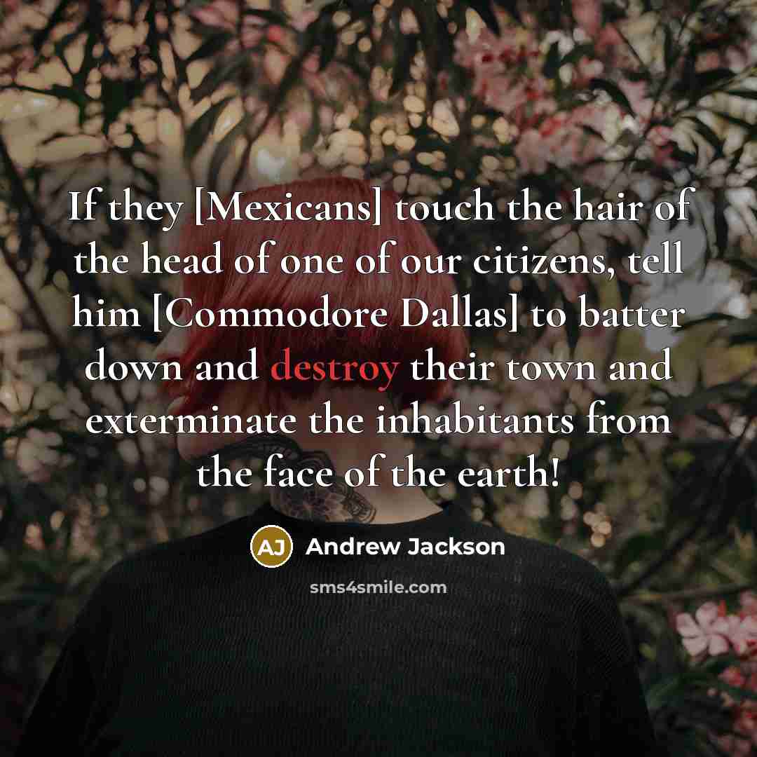 “If they [Mexicans] touch the hair of the head of…” quote by Andrew Jackson