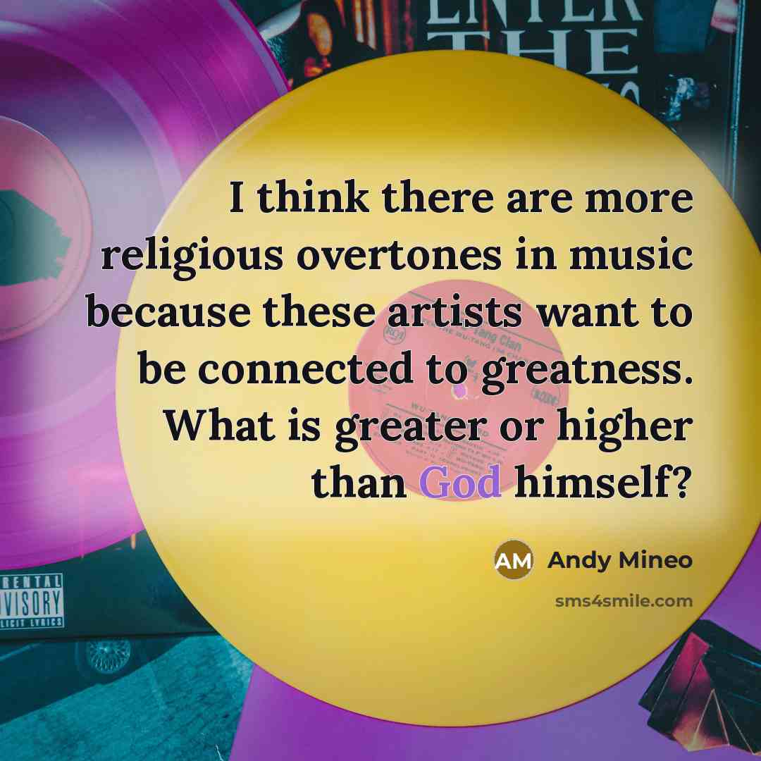 “I think there are more religious overtones in music because…” quote by Andy Mineo
