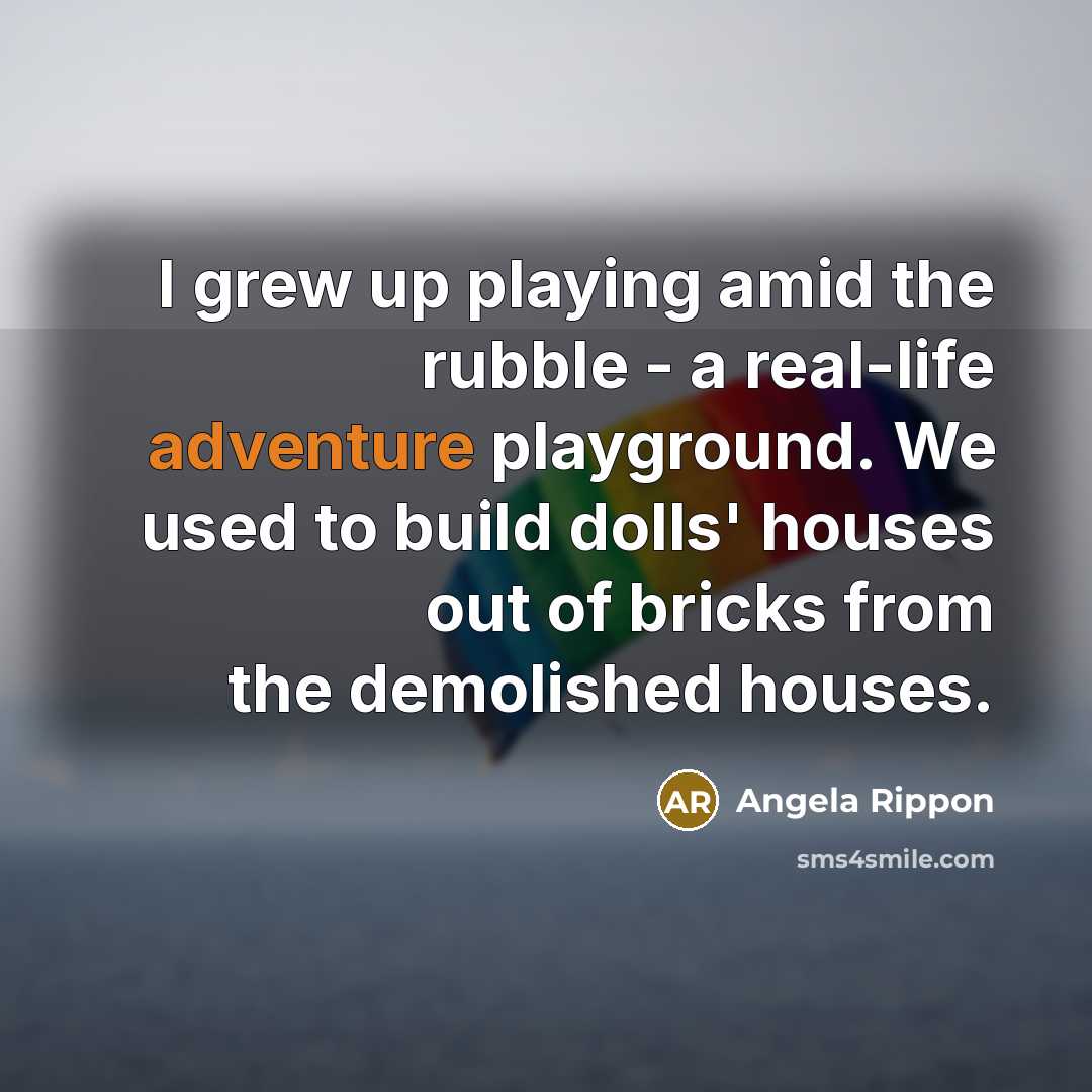 “I grew up playing amid the rubble - a real-life…” quote by Angela Rippon