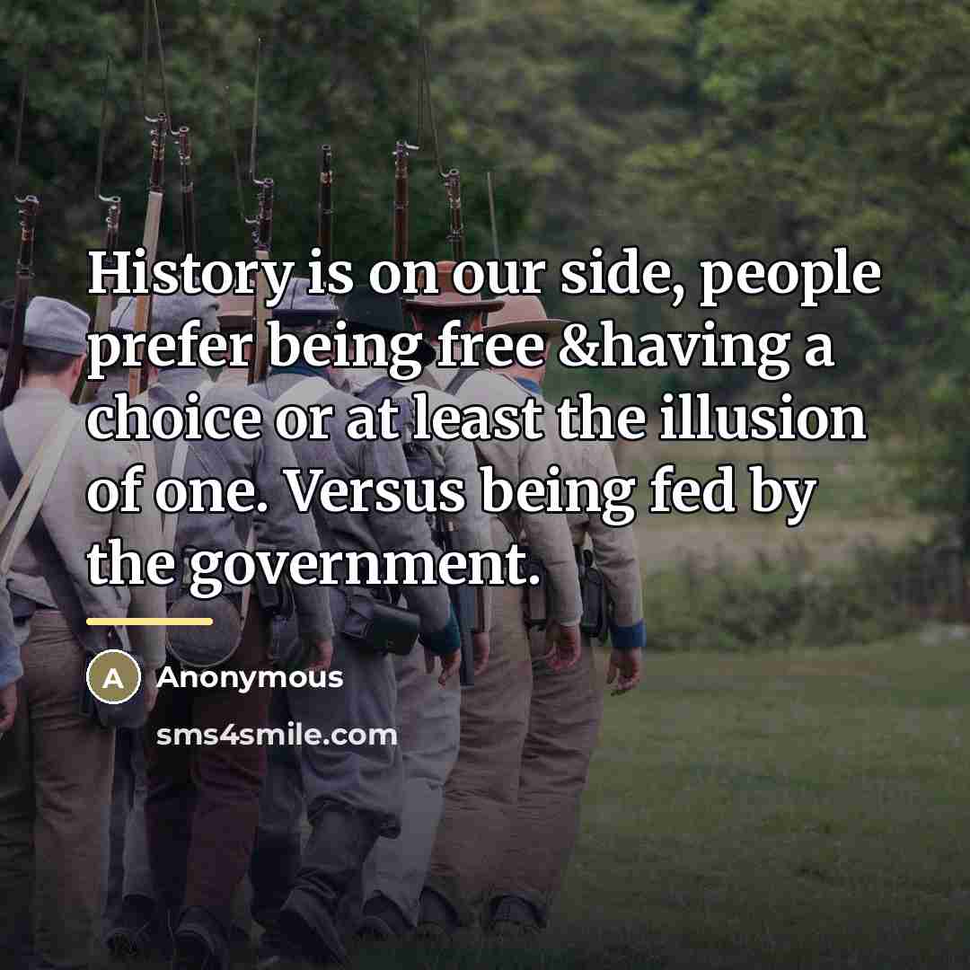 “History is on our side, people prefer being free &having…” quote by Anonymous