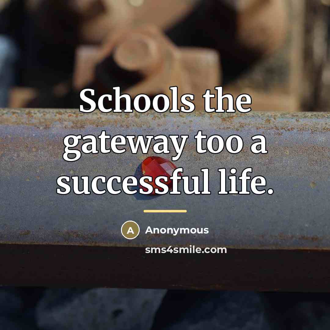 “Schools the gateway too a successful life.…” quote by Anonymous