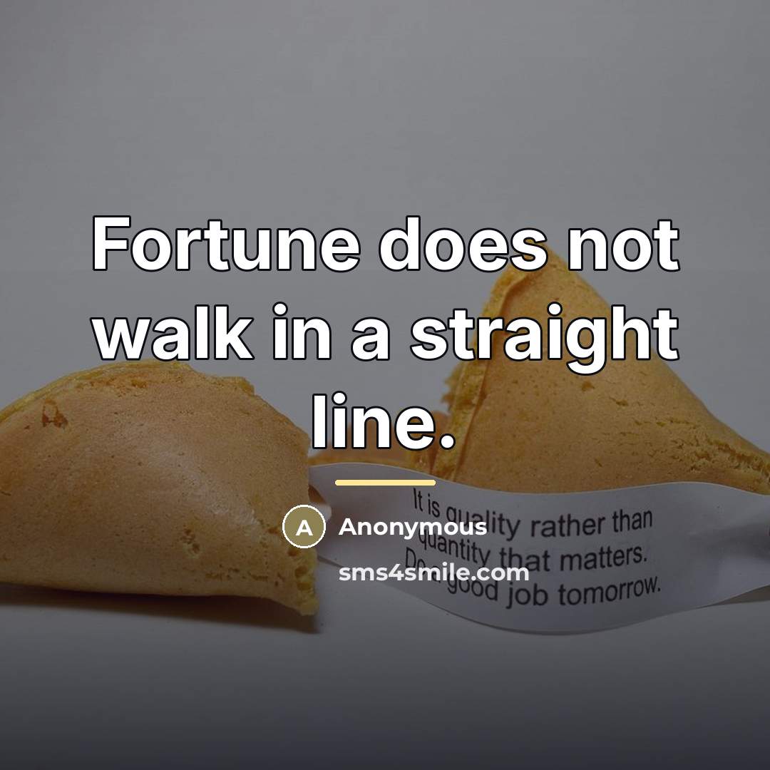 “Fortune does not walk in a straight line.…” quote by Anonymous