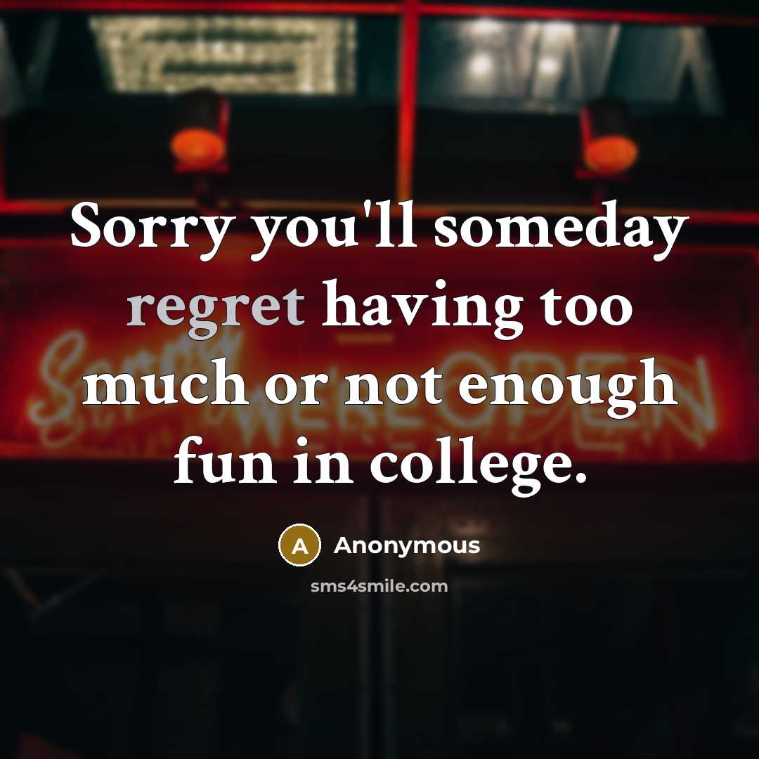 “Sorry you'll someday regret having too much or not enough…” quote by Anonymous