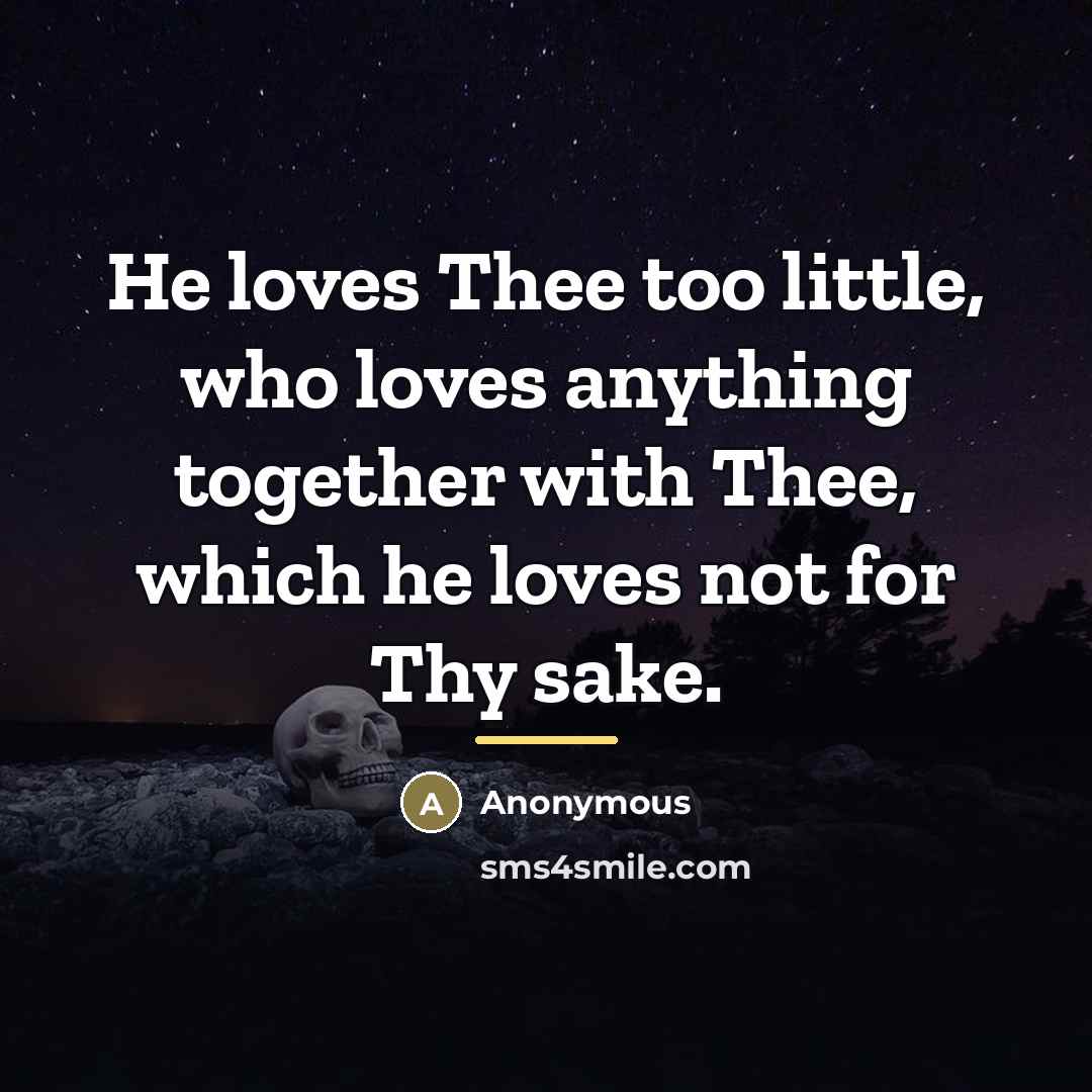“He loves Thee too little, who loves anything together with…” quote by Anonymous