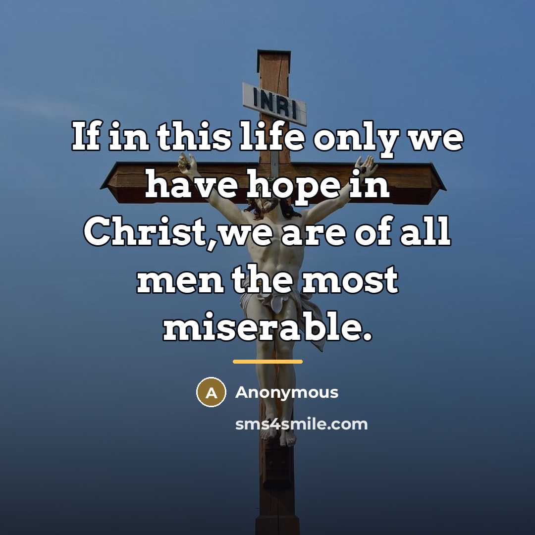 “If in this life only we have hope in Christ,we…” quote by Anonymous