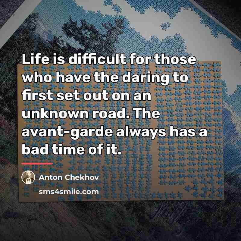 “Life is difficult for those who have the daring to…” quote by Anton Chekhov