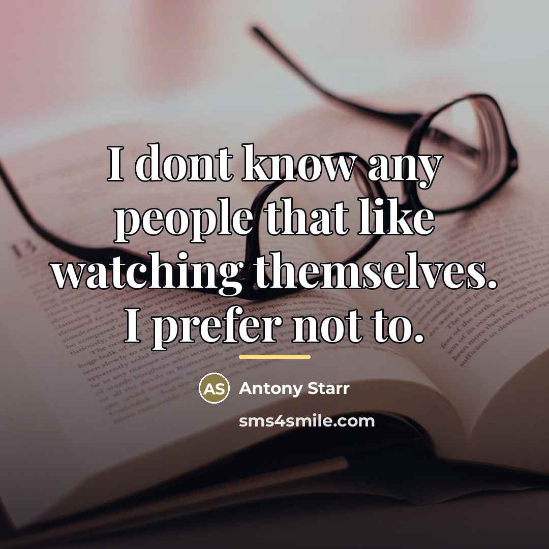 “I dont know any people that like watching themselves. I…” quote by Antony Starr
