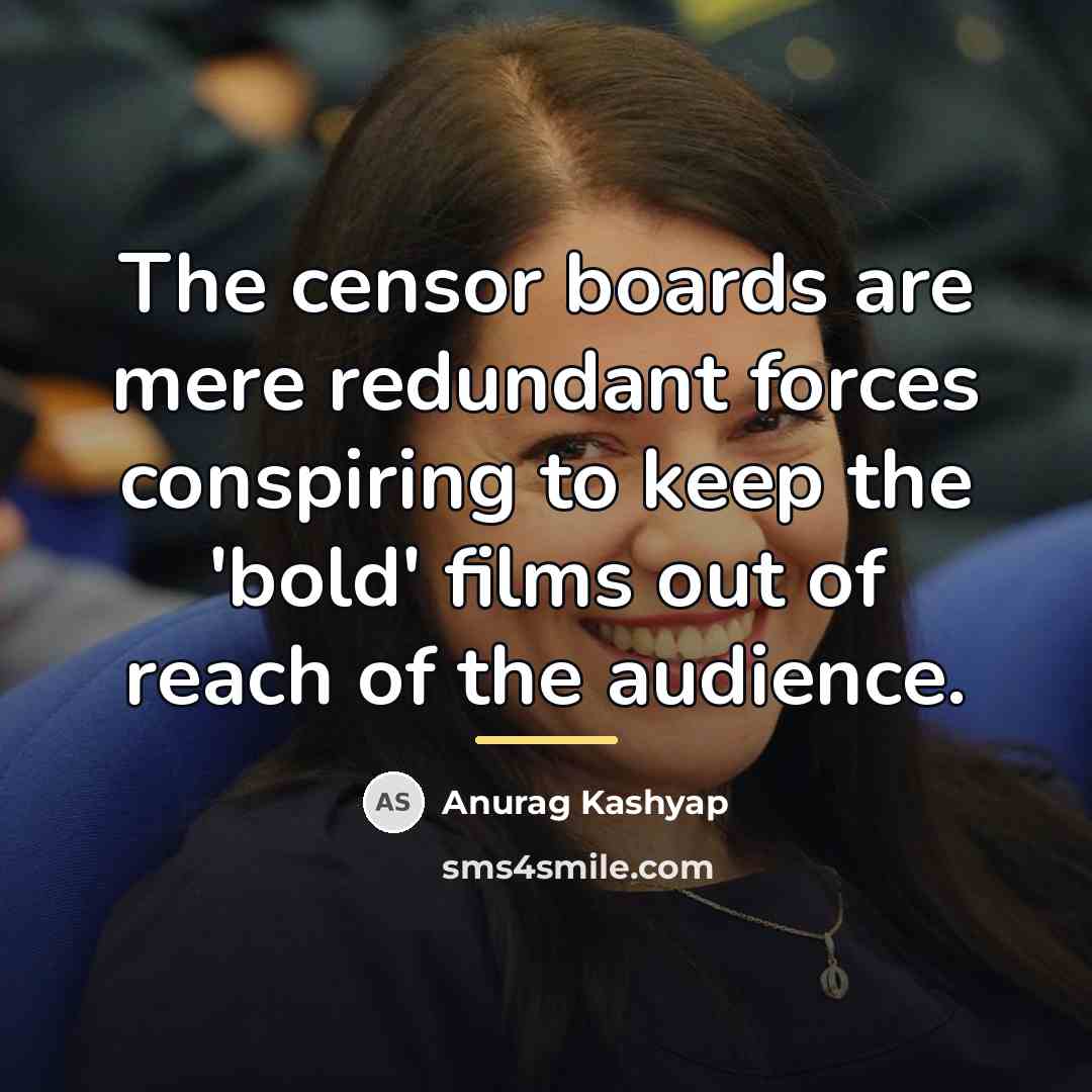 “The censor boards are mere redundant forces conspiring to keep…” quote by Anurag Kashyap