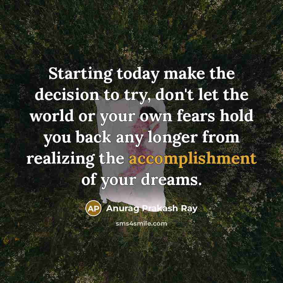 “Starting today make the decision to try, don't let the…” quote by Anurag Prakash Ray