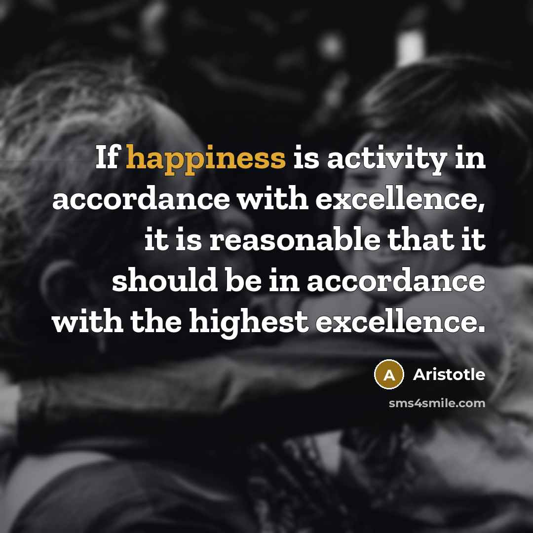 “If happiness is activity in accordance with excellence, it is…” quote by Aristotle