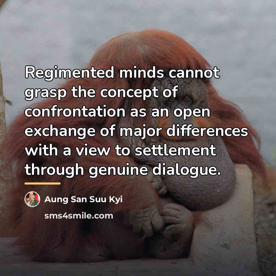 “Regimented minds cannot grasp the concept of confrontation as an…” quote by Aung San Suu Kyi
