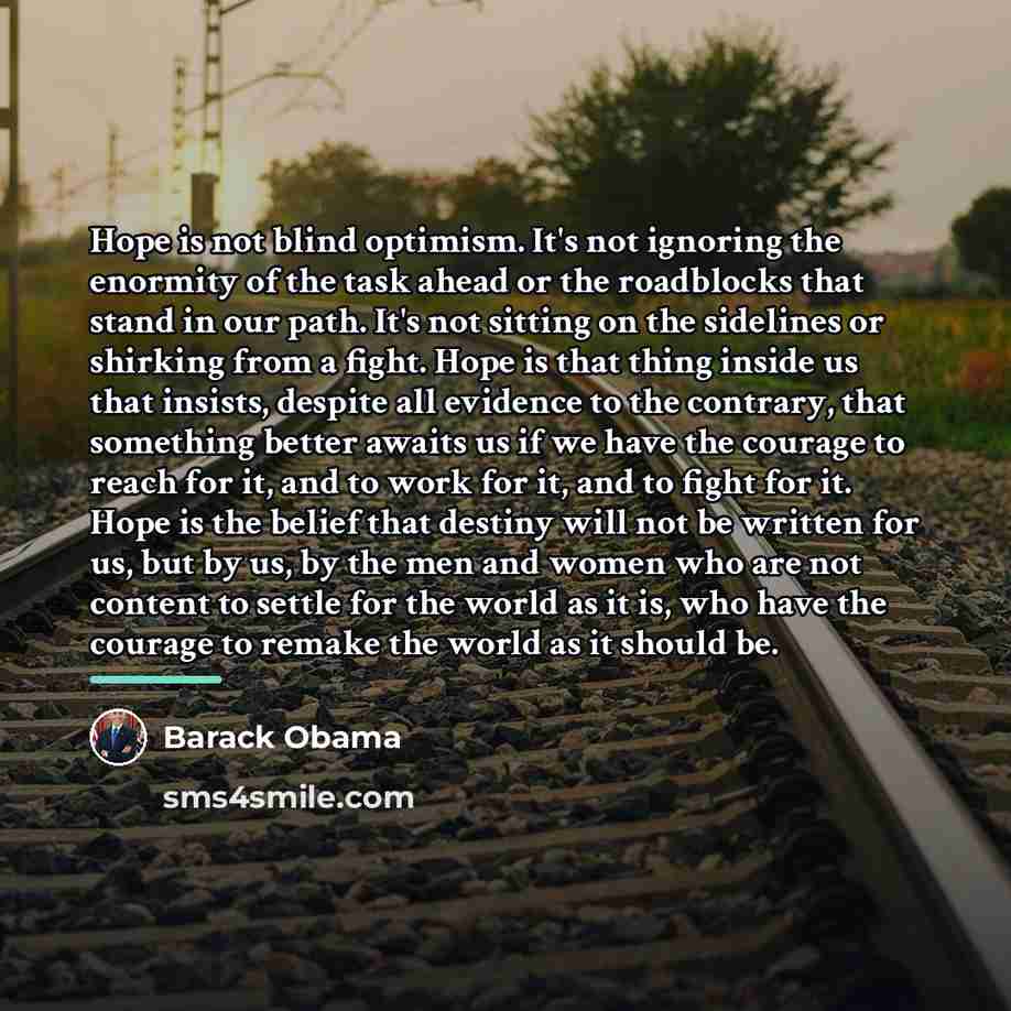 “Hope is not blind optimism. It's not ignoring the enormity…” quote by Barack Obama