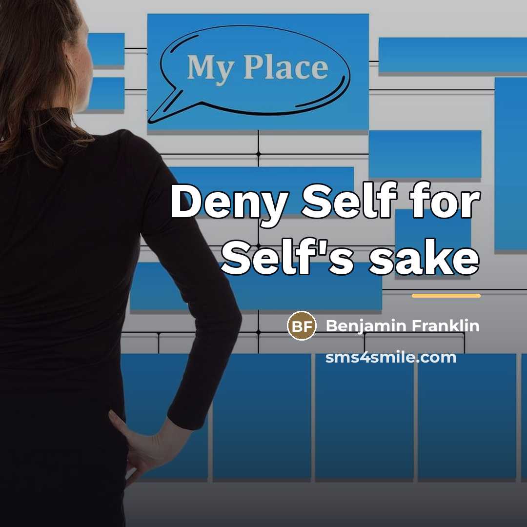 “Deny Self for Self's sake…” quote by Benjamin Franklin