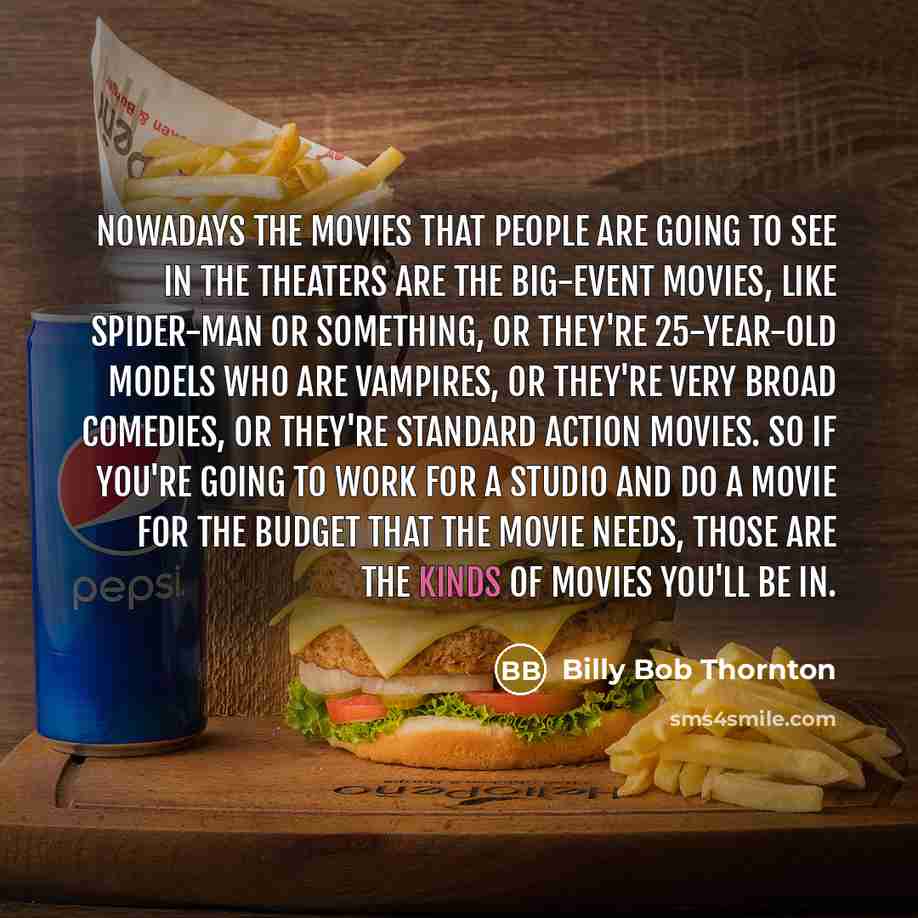 “Nowadays the movies that people are going to see in…” quote by Billy Bob Thornton