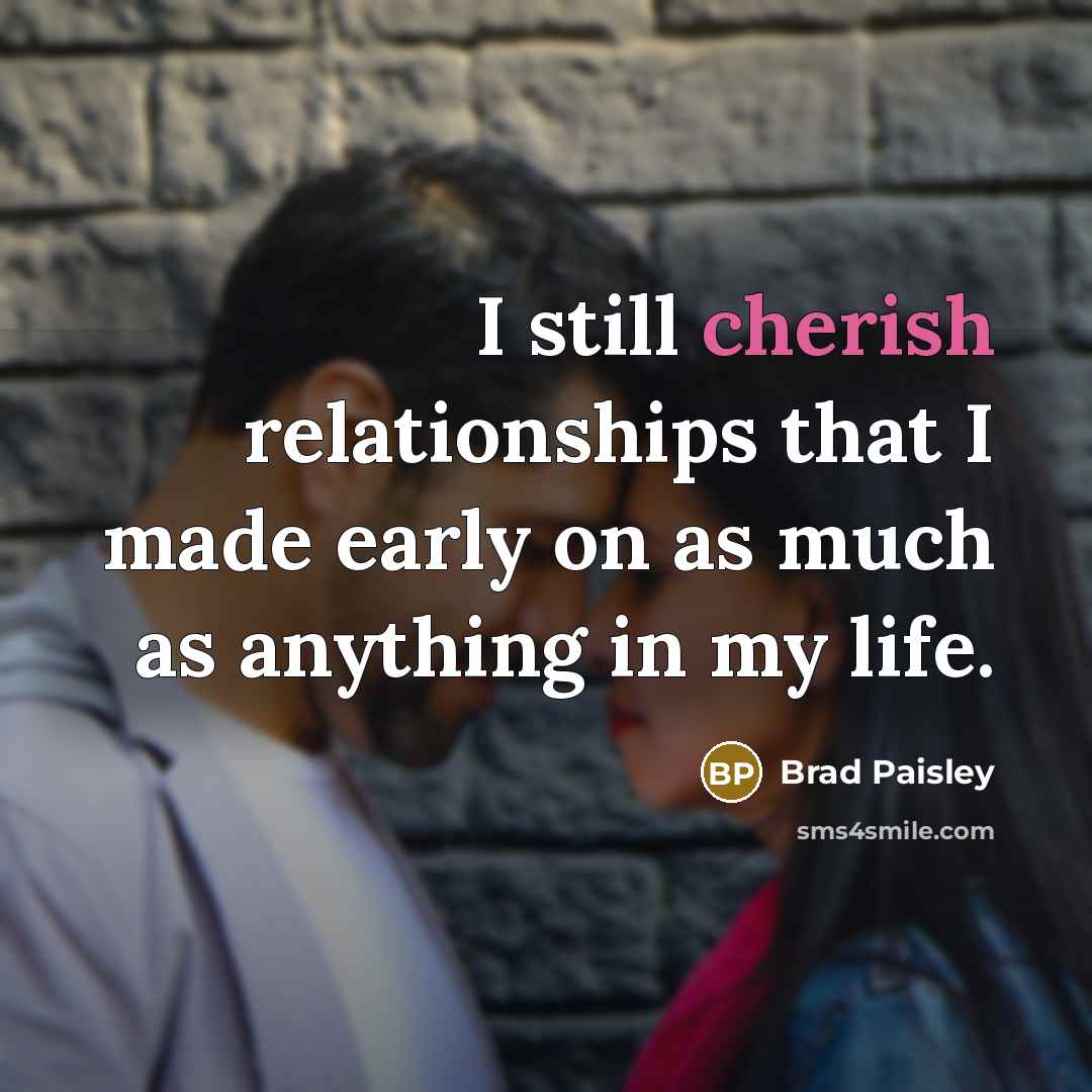 “I still cherish relationships that I made early on as…” quote by Brad Paisley