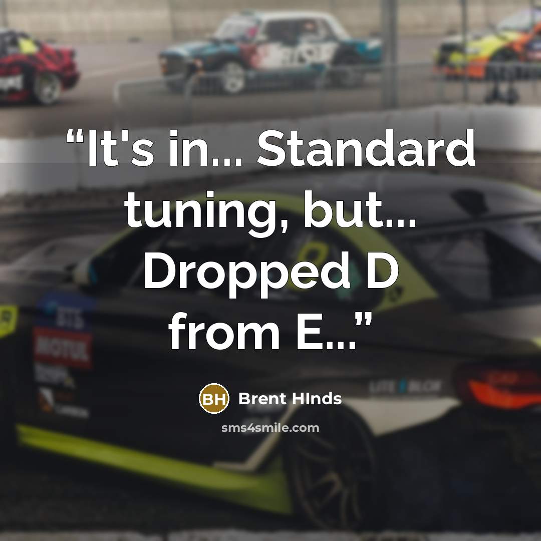“It's in... Standard tuning, but... Dropped D from E...” quote by Brent HInds