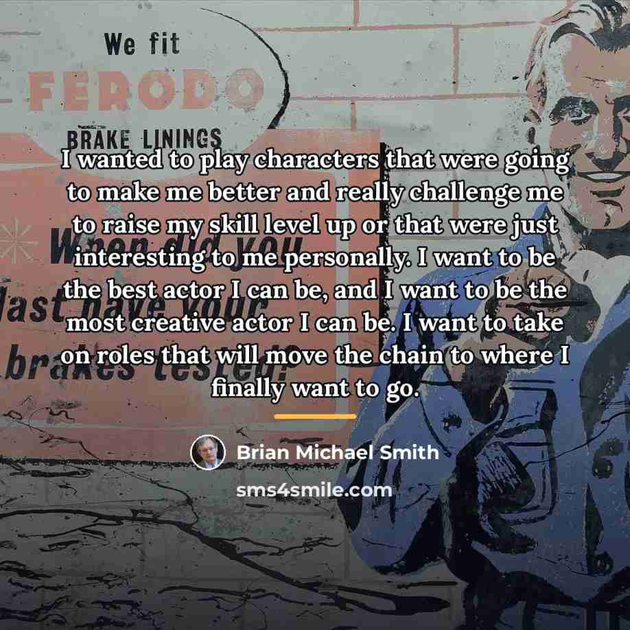 “I wanted to play characters that were going to make…” quote by Brian Michael Smith