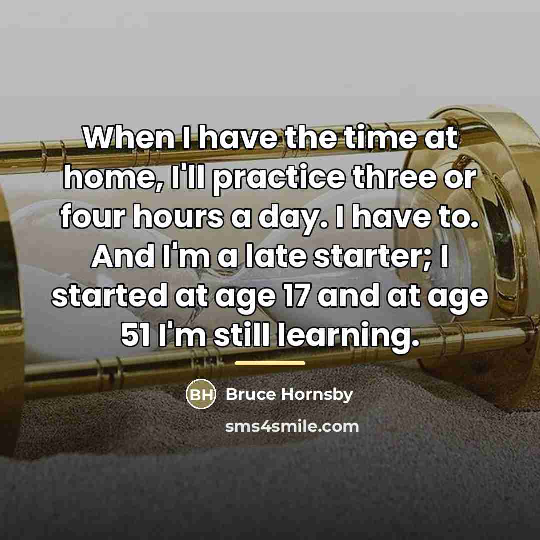 “When I have the time at home, I'll practice three…” quote by Bruce Hornsby