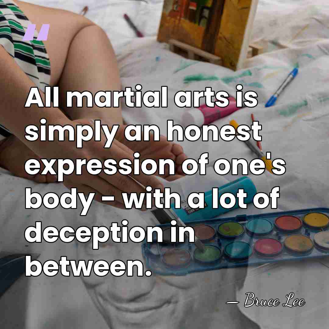 All martial arts is simply an honest expression of one's body -&hellip; - Bruce Lee
