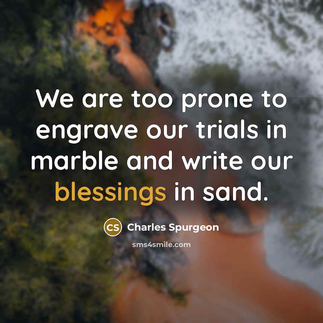 “We are too prone to engrave our trials in marble…” quote by Charles Spurgeon