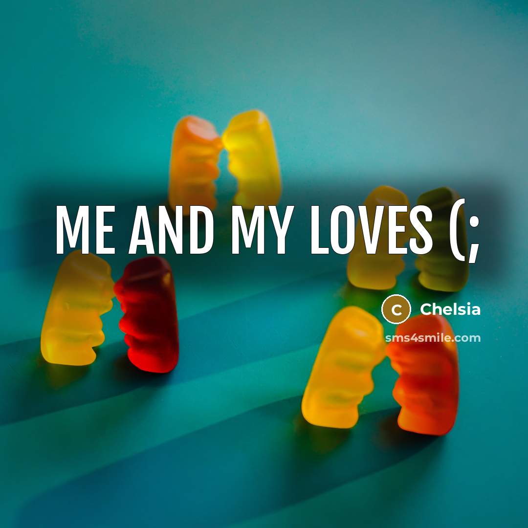 “Me and my loves (;…” quote by Chelsia