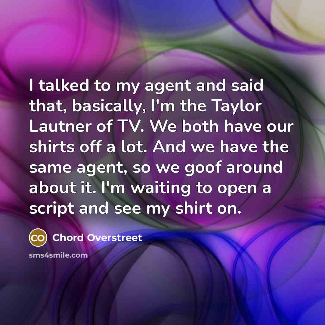 “I talked to my agent and said that, basically, I'm…” quote by Chord Overstreet