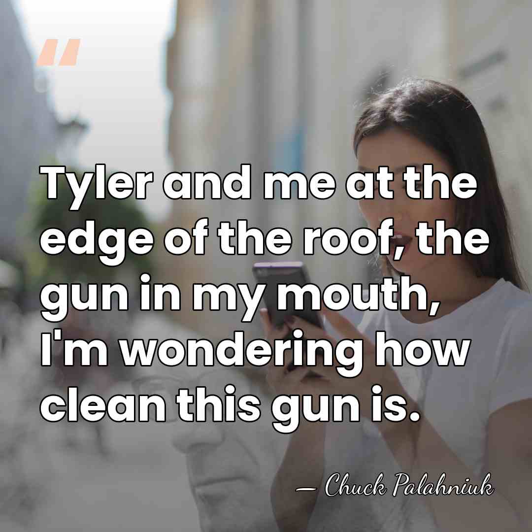 Tyler and me at the edge of the roof, the gun in&hellip; - Chuck Palahniuk