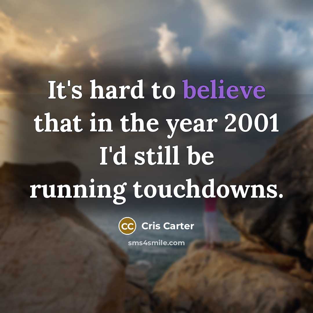 “It's hard to believe that in the year 2001 I'd…” quote by Cris Carter