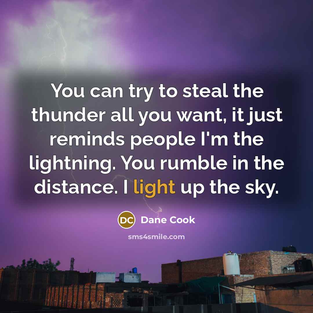 “You can try to steal the thunder all you want,…” quote by Dane Cook