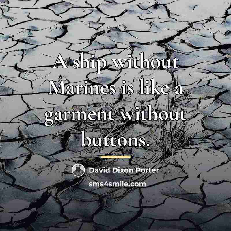 “A ship without Marines is like a garment without buttons.…” quote by David Dixon Porter
