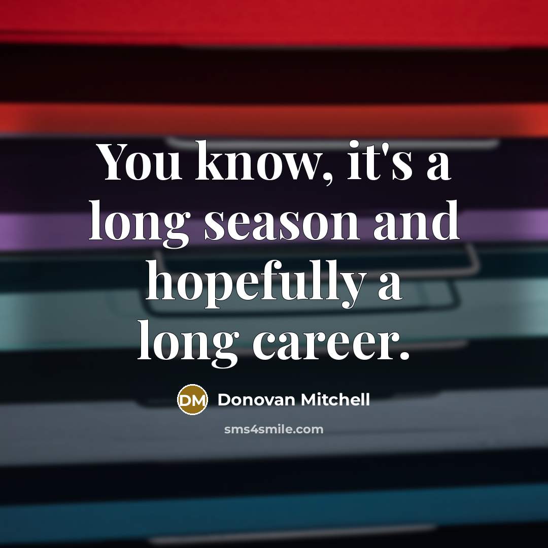 “You know, it's a long season and hopefully a long…” quote by Donovan Mitchell