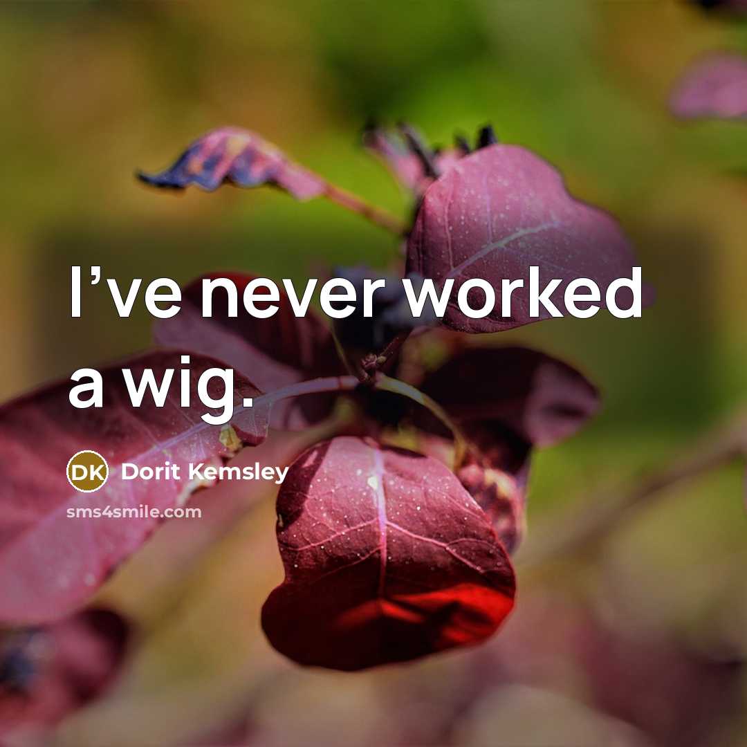 “I've never worked a wig.…” quote by Dorit Kemsley