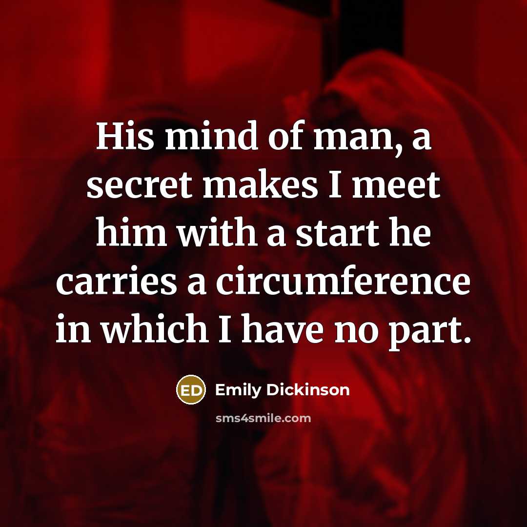 “His mind of man, a secret makes I meet him…” quote by Emily Dickinson