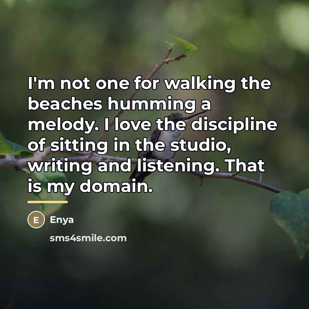 “I'm not one for walking the beaches humming a melody.…” quote by Enya
