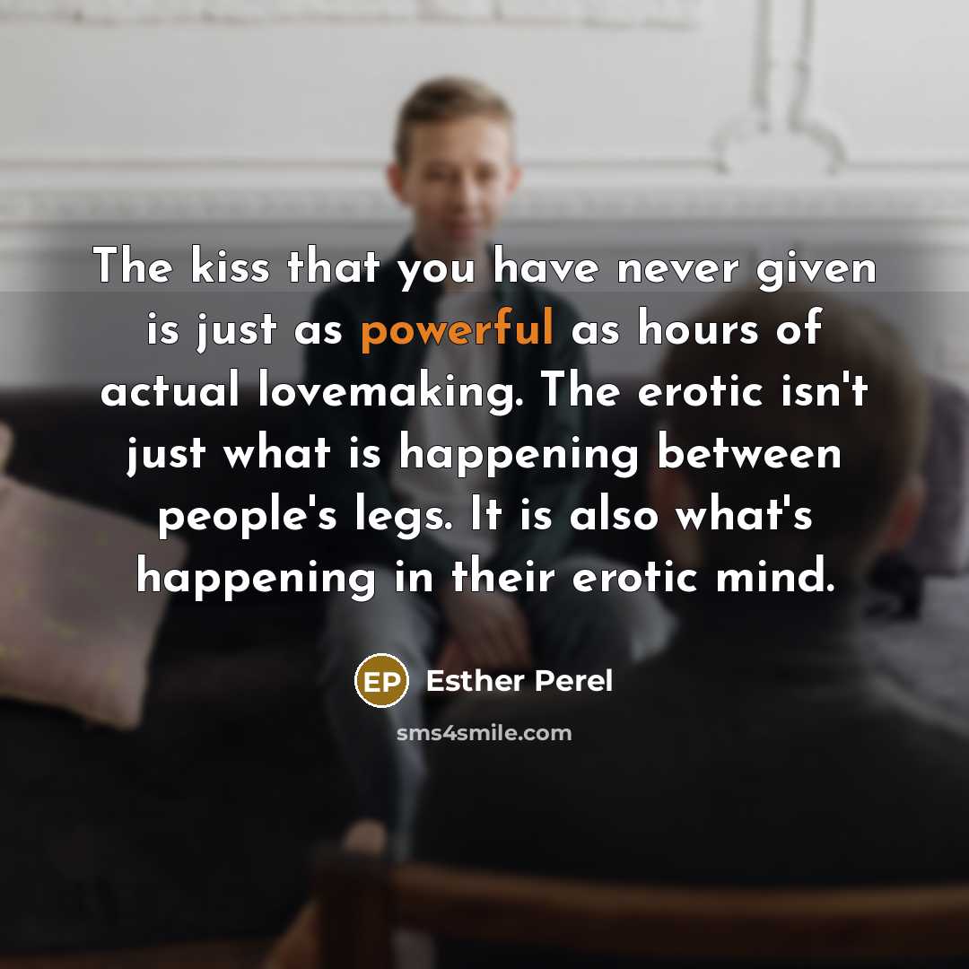 “The kiss that you have never given is just as…” quote by Esther Perel