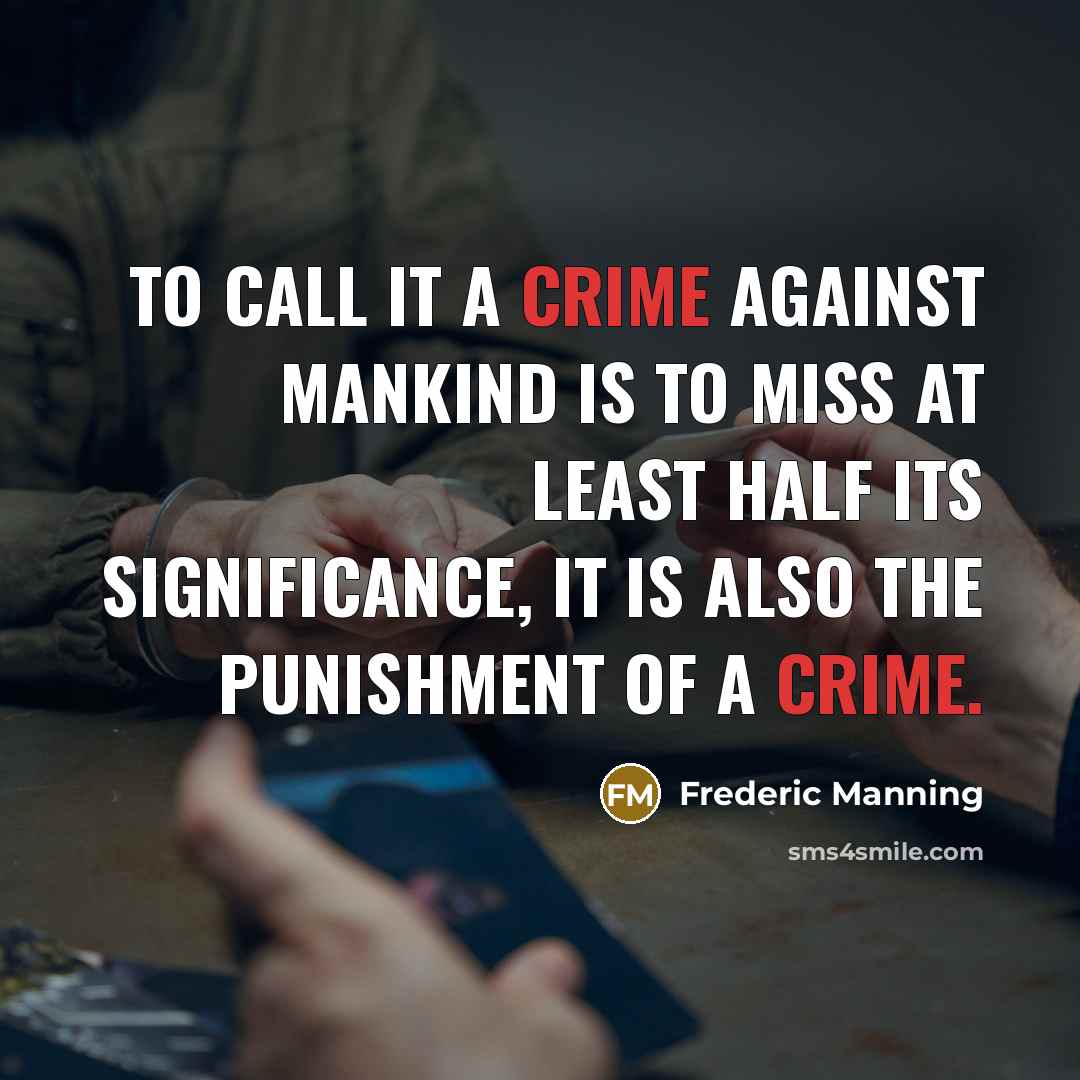 “To call it a crime against Mankind is to miss…” quote by Frederic Manning