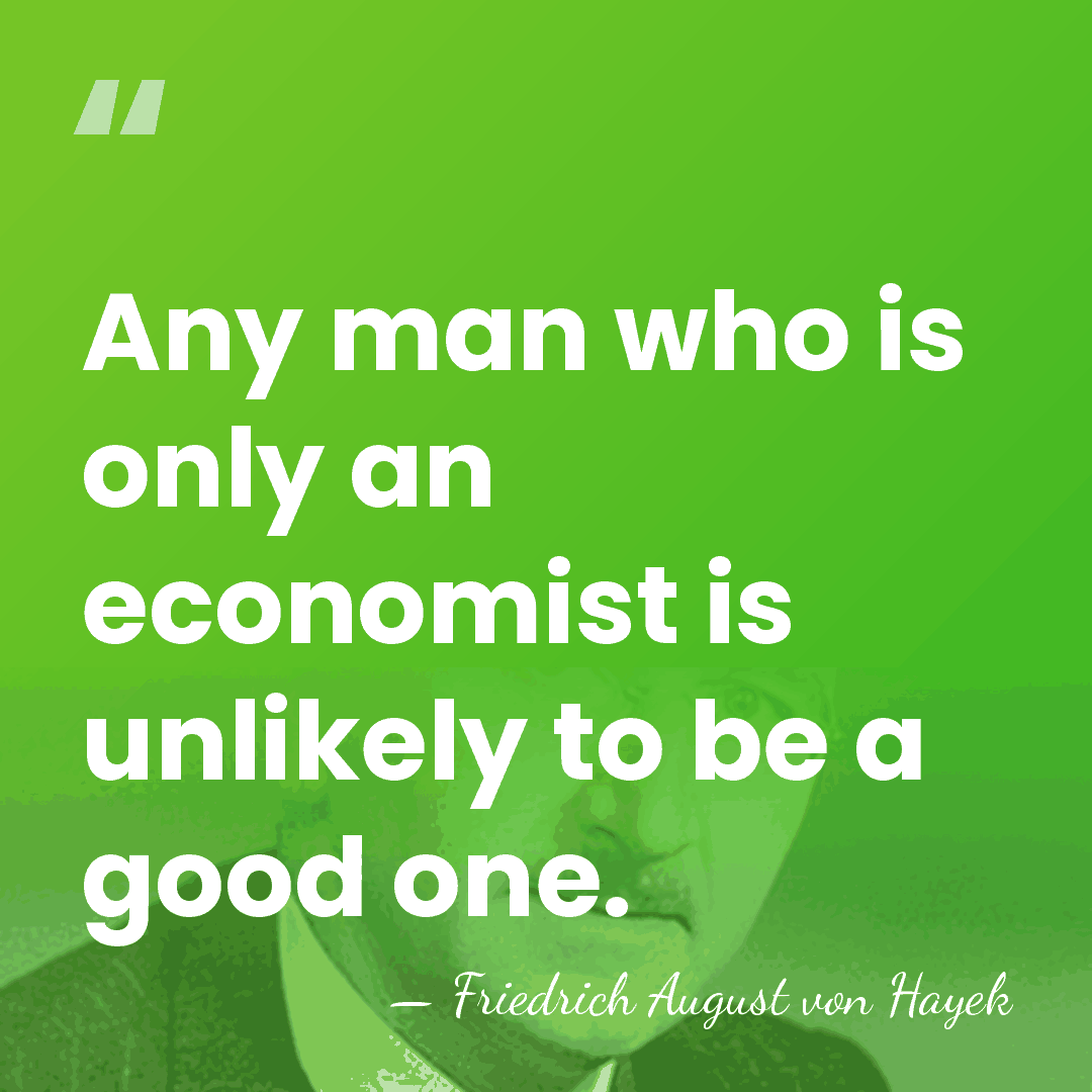 Any man who is only an economist is unlikely to be a&hellip; - Friedrich August von Hayek