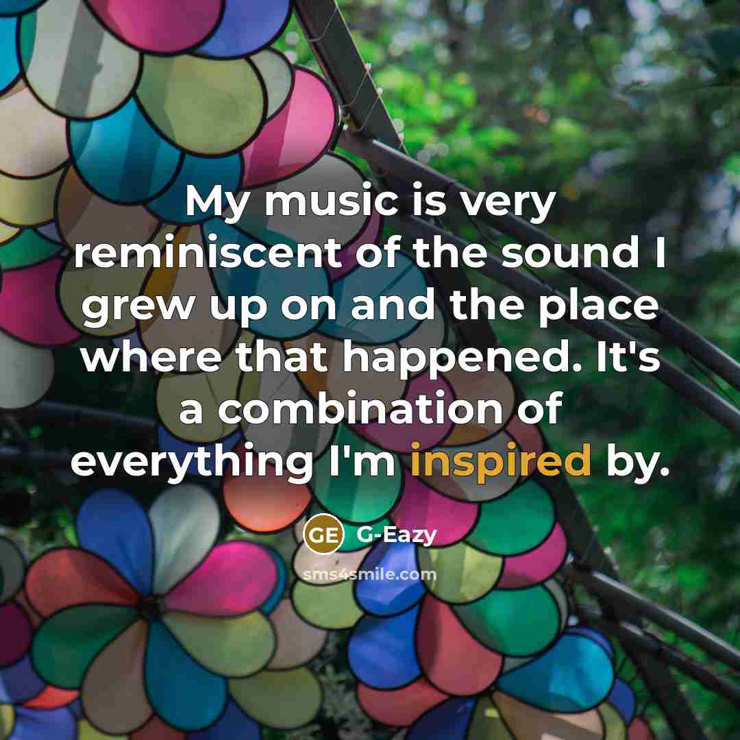 “My music is very reminiscent of the sound I grew…” quote by G-Eazy