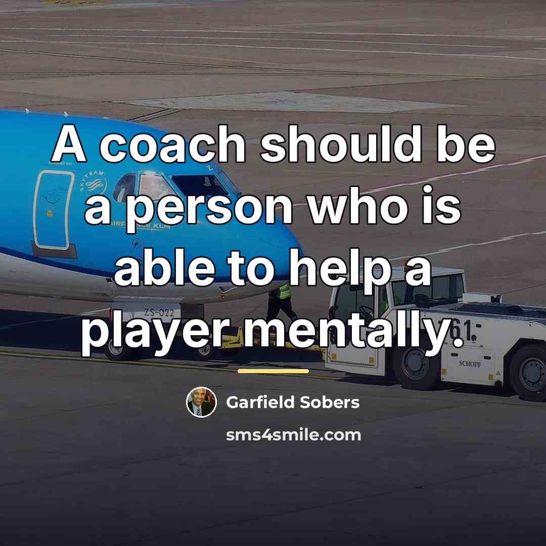 “A coach should be a person who is able to…” quote by Garfield Sobers