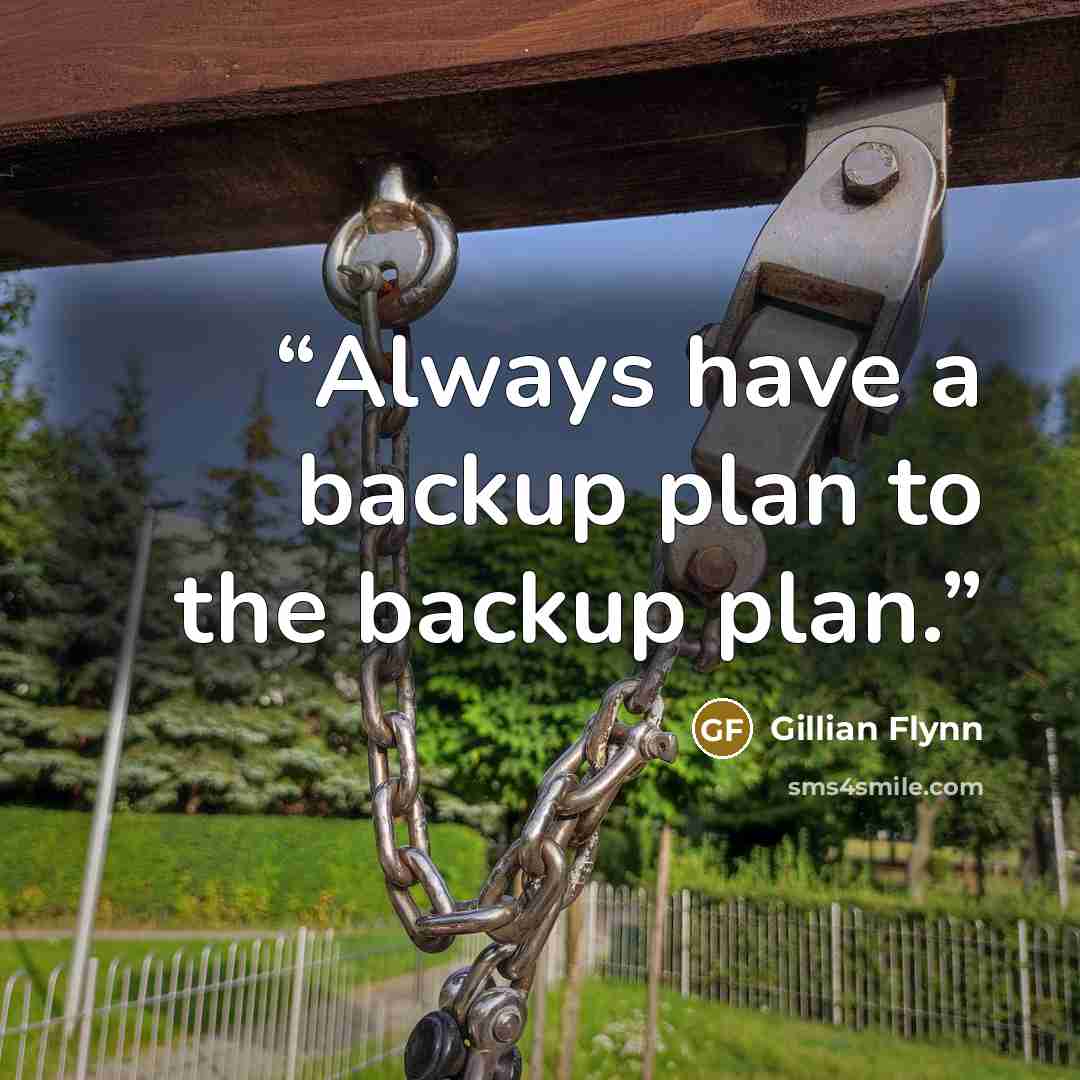 “Always have a backup plan to the backup plan.” quote by Gillian Flynn