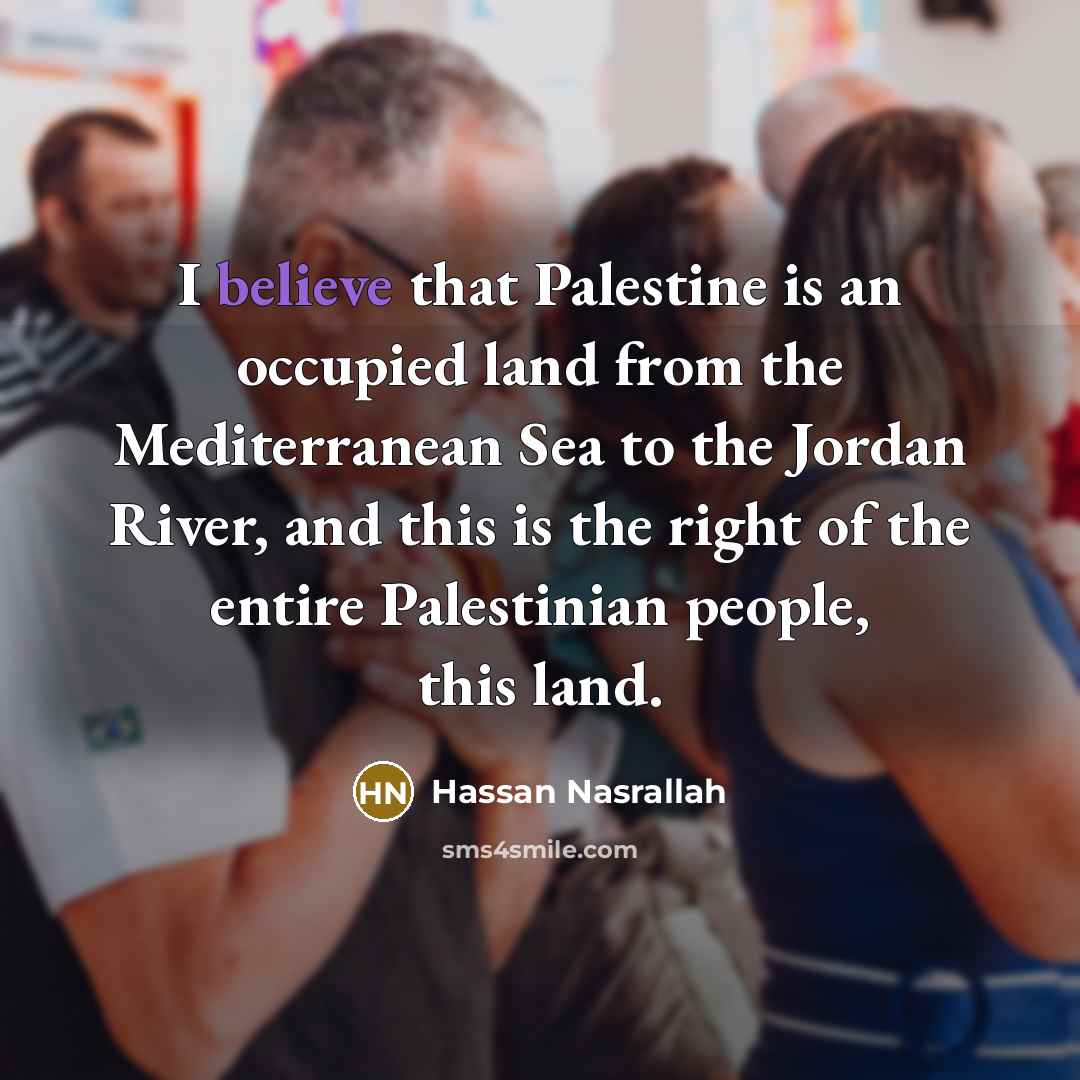 “I believe that Palestine is an occupied land from the…” quote by Hassan Nasrallah