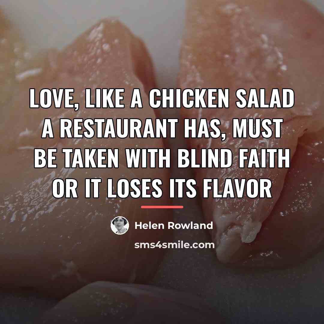 “Love, like a chicken salad a restaurant has, must be…” quote by Helen Rowland