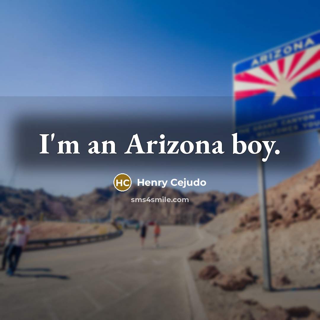“I'm an Arizona boy.…” quote by Henry Cejudo