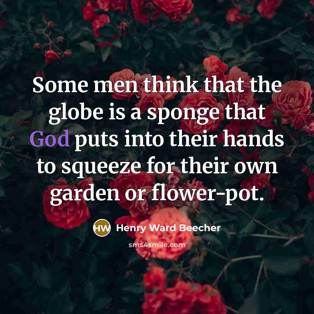 “Some men think that the globe is a sponge that…” quote by Henry Ward Beecher