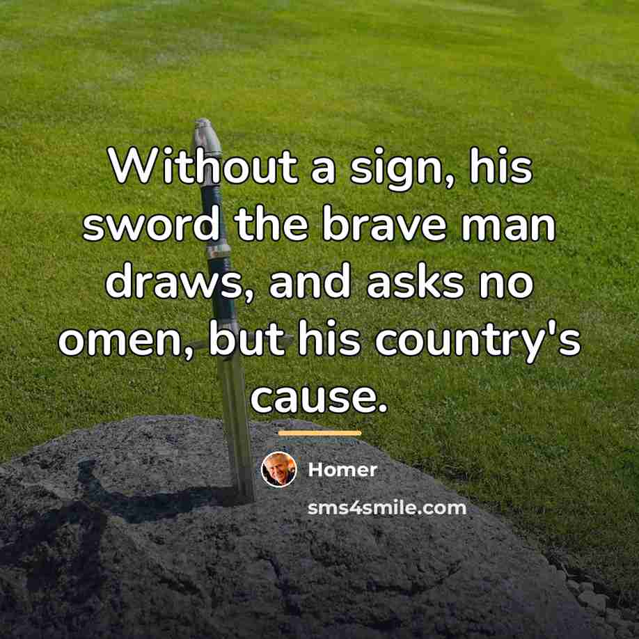 “Without a sign, his sword the brave man draws, and…” quote by Homer