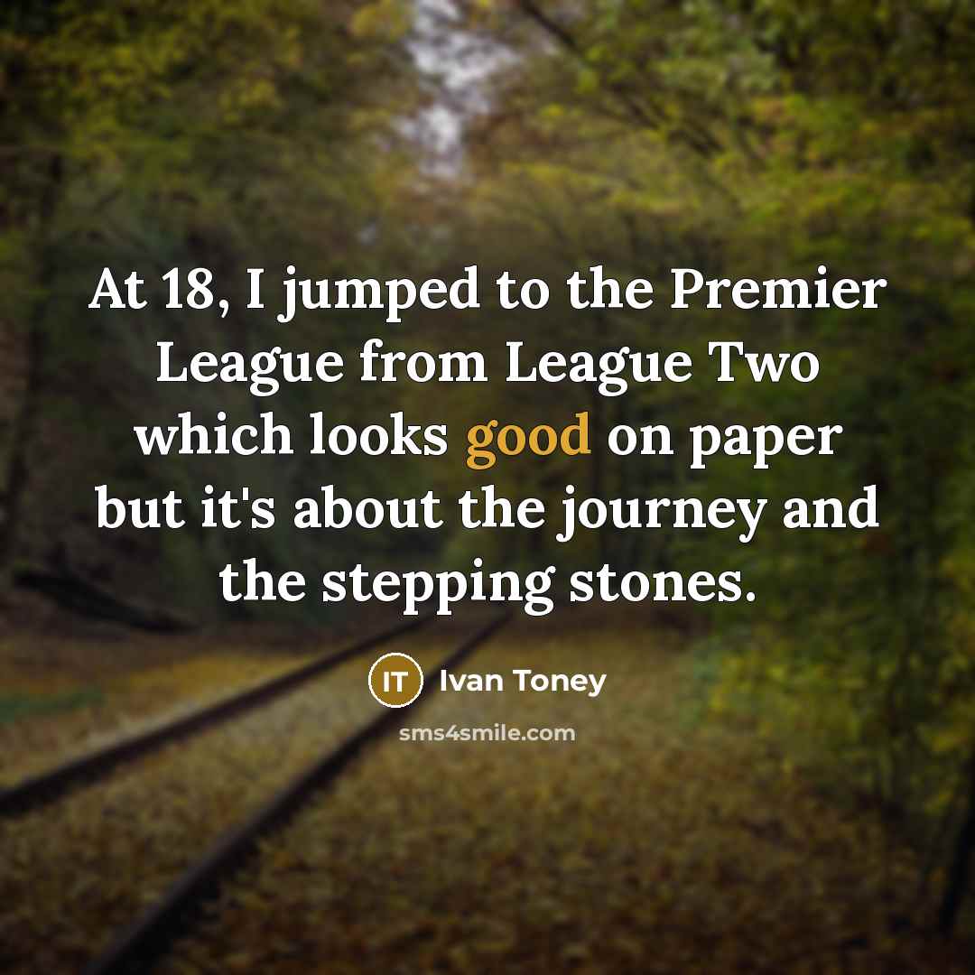 “At 18, I jumped to the Premier League from League…” quote by Ivan Toney