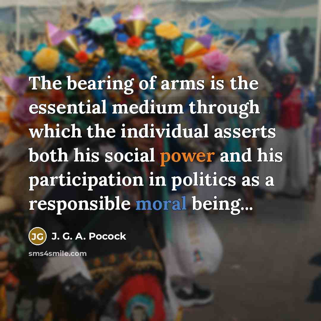 “The bearing of arms is the essential medium through which…” quote by J. G. A. Pocock