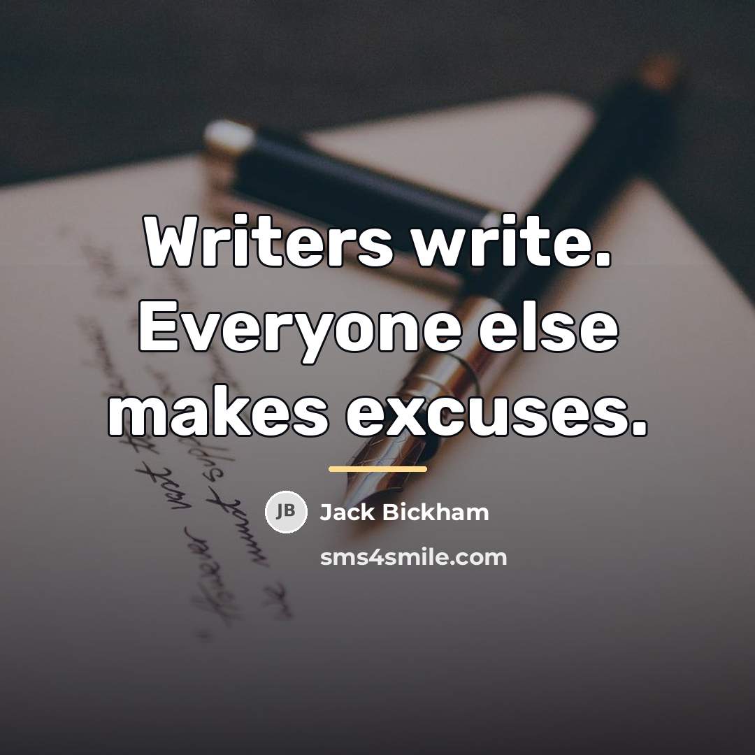 “Writers write. Everyone else makes excuses.…” quote by Jack Bickham