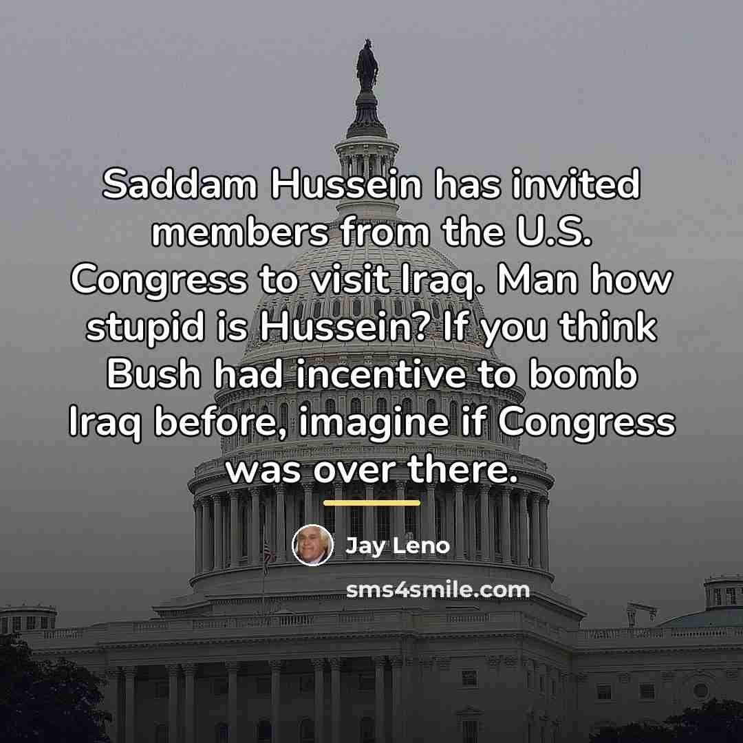 “Saddam Hussein has invited members from the U.S. Congress to…” quote by Jay Leno