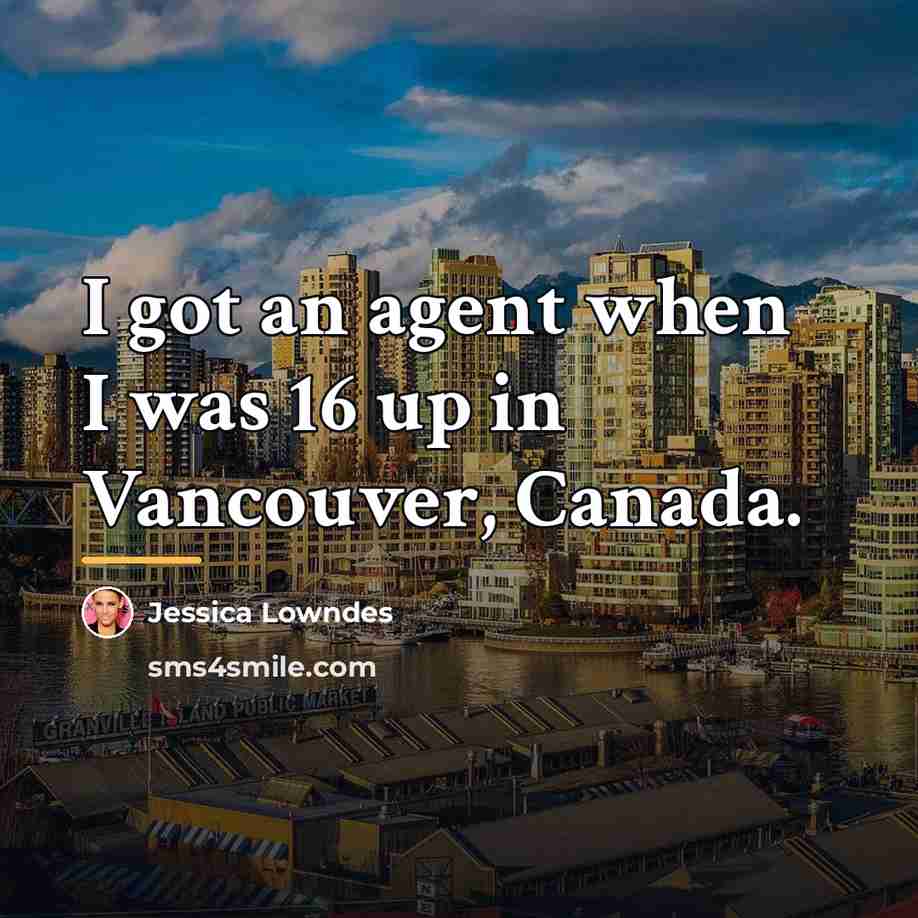 “I got an agent when I was 16 up in…” quote by Jessica Lowndes